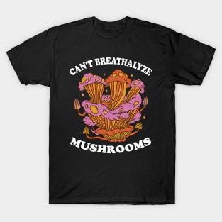 Mushroom Shirt Design for Mushroom Lovers - Can't Breathalyze Mushrooms T-Shirt